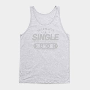 Yes, I'm Still Single. No, I Don't know When You'll Have Grandkids. Tank Top